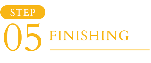 STEP05 FINISHING
