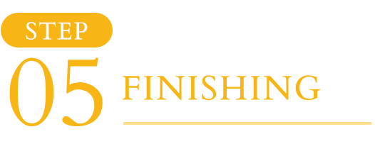 STEP05 FINISHING
